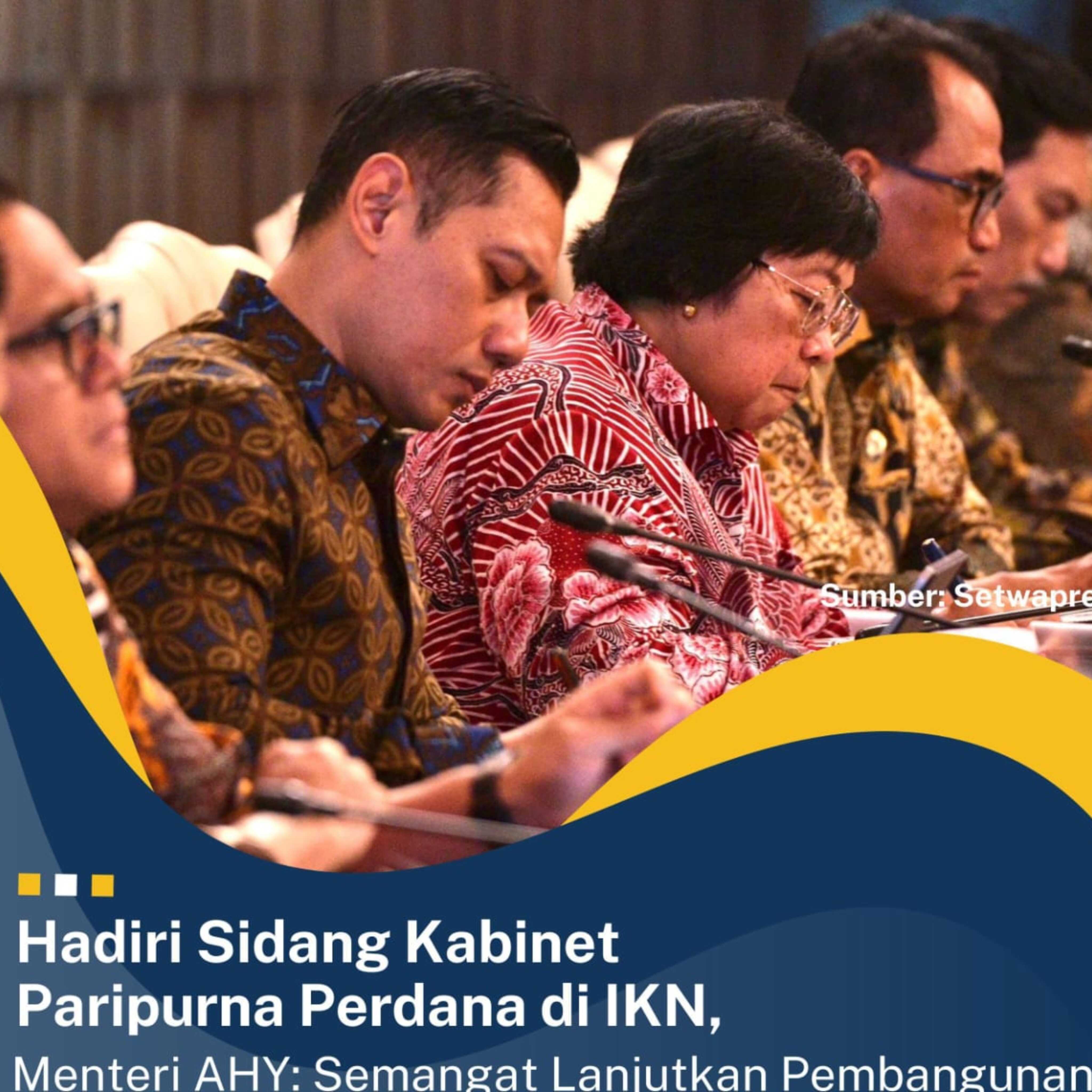 Hadiri Sidang Kabinet Paripurna Perdana di IKN, Menteri AHY: Semangat Lanjutkan Pembangunan I Harian Terbit